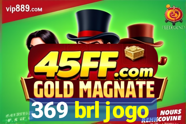 369 brl jogo